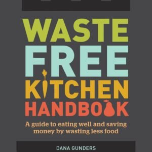 Waste-Free Kitchen Handbook: A Guide to Eating Well and Savi...