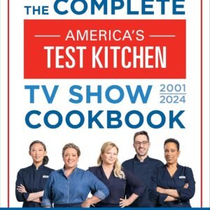 The Complete America’s Test Kitchen TV Show Cookbook 2001–20...