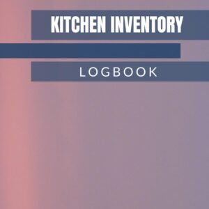 Kitchen Inventory Log Book: Record Organizer to Track Pantry...
