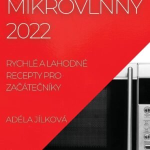 Recepty Z Mikrovlnny 2022: Rychlé a Lahodné Recepty Pro ZaČá...