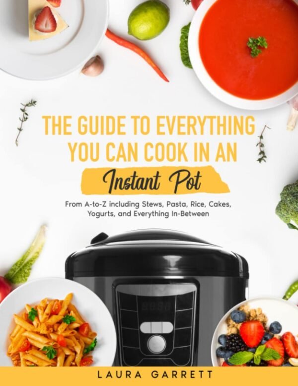The Guide to Everything You Can Cook in An Instant Pot: From...