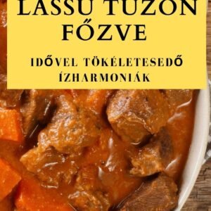 Lassú Tűzön Főzve: Idővel tökéletesedő ízharmoniák (Hungaria...