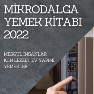 Mİkrodalga Yemek Kİtabi 2022: MeŞgul İnsanlar İçİn Lezzet Ev...