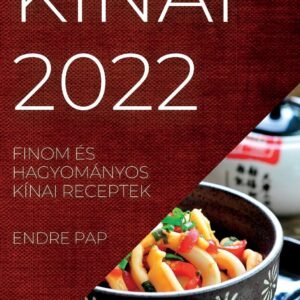 Kínai 2022: Finom És Hagyományos Kínai Receptek (Hungarian E...