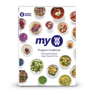 MyWW Program Cookbook - 130 Recipes to Create a Healthy Kitc...