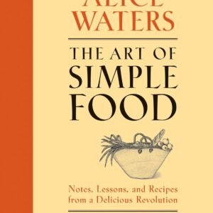 The Art of Simple Food: Notes, Lessons, and Recipes from a D...