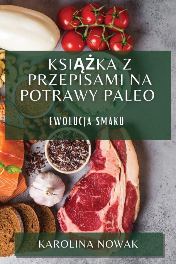 Książka z Przepisami na Potrawy Paleo: Ewolucja Smaku (Polis...