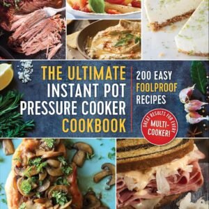 The Ultimate Instant Pot Pressure Cooker Cookbook: 200 Easy ...