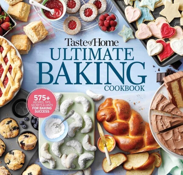 Taste of Home Ultimate Baking Cookbook: 575+ Recipes, Tips, ...