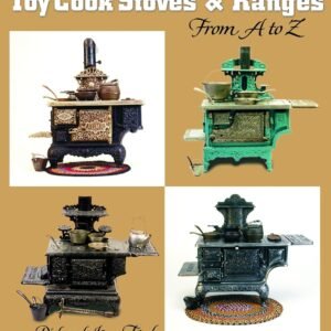 Cast Iron Toy Cook Stoves And Ranges: From a to Z (Schiffer ...