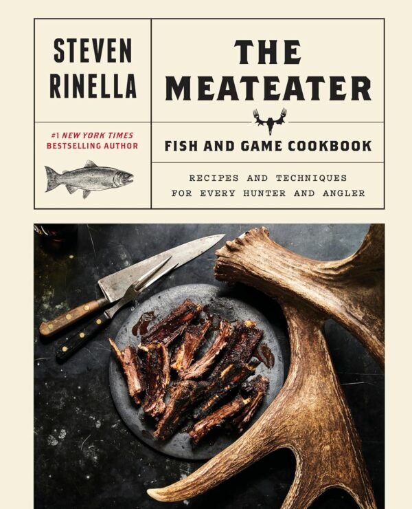 The MeatEater Fish and Game Cookbook: Recipes and Techniques...