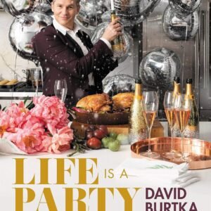 Life Is a Party: Deliciously Doable Recipes to Make Every Da...