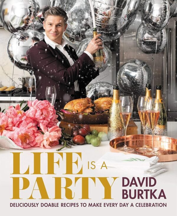 Life Is a Party: Deliciously Doable Recipes to Make Every Da...
