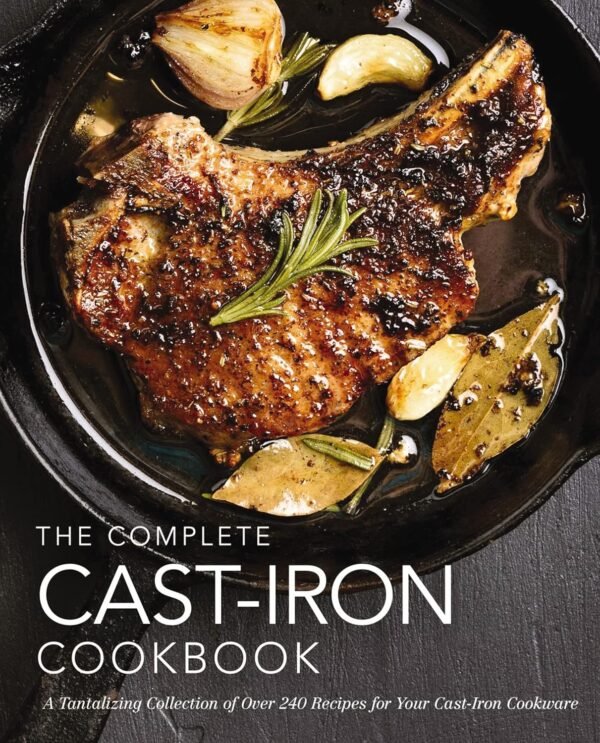 The Complete Cast Iron Cookbook: A Tantalizing Collection of...