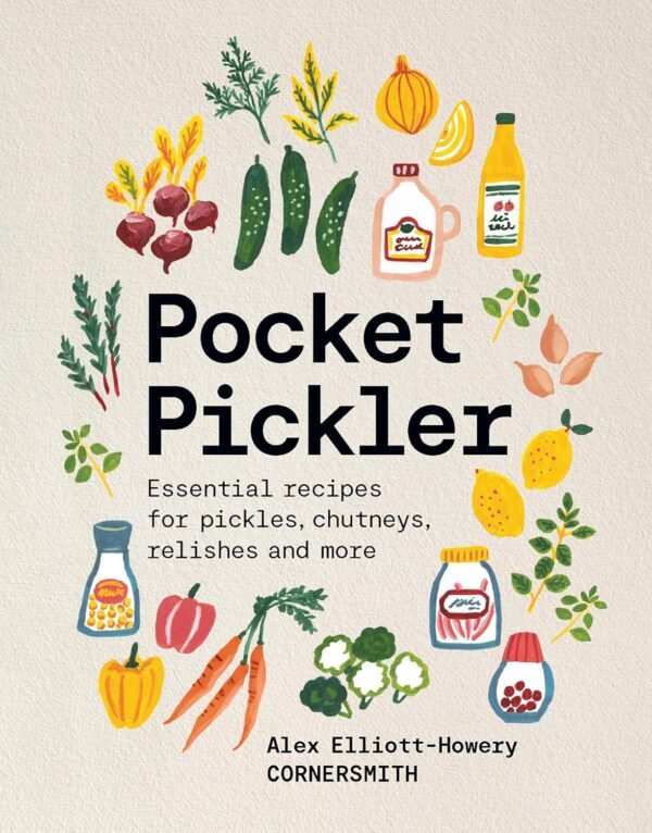 Pocket Pickler: Essential recipes for pickles, chutneys, rel...