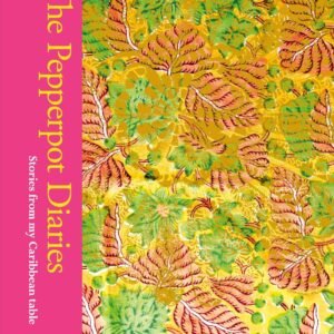 The Pepperpot Diaries: Stories From My Caribbean Table